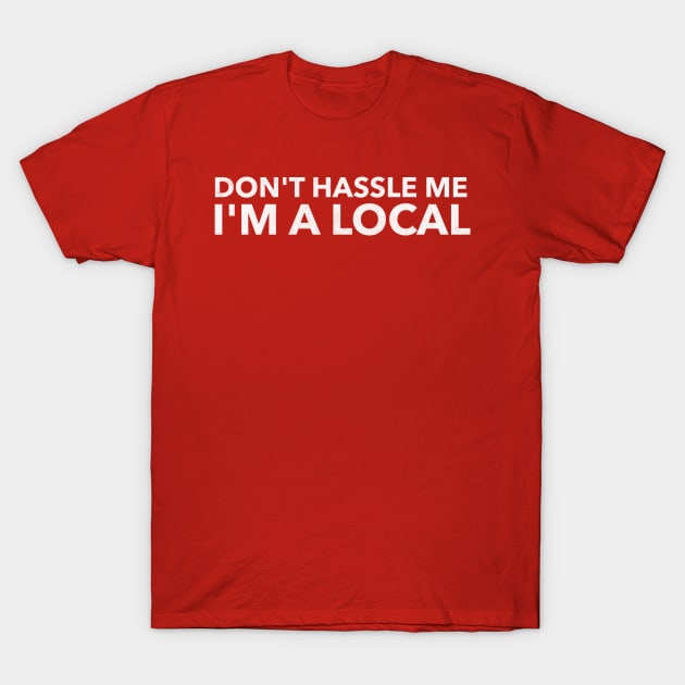 Don't hassle me, I'm a local T-Shirt by mike11209